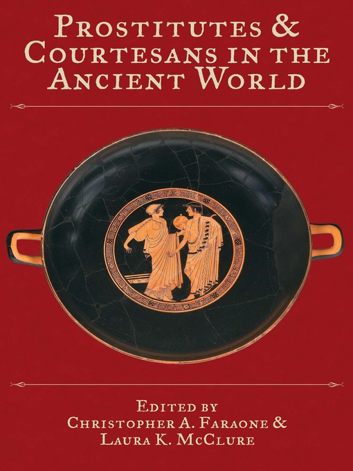 Title details for Prostitutes and Courtesans in the Ancient World by Christopher A. Faraone - Available
